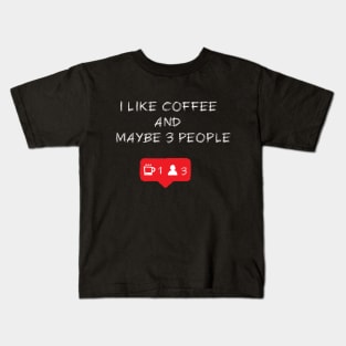 I like coffee and maybe 3 people Kids T-Shirt